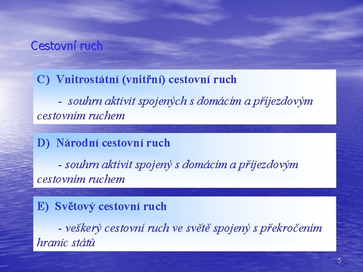 Cestovní ruch C) Vnitrostátní (vnitřní) cestovní ruch - souhrn aktivit spojených s domácím a