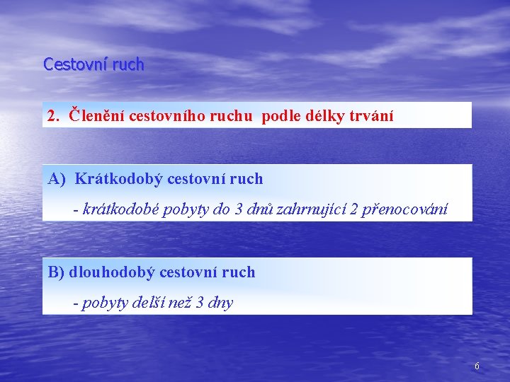 Cestovní ruch 2. Členění cestovního ruchu podle délky trvání A) Krátkodobý cestovní ruch -