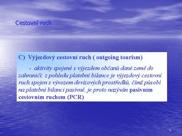 Cestovní ruch C) Výjezdový cestovní ruch ( outgoing tourism) - aktivity spojené s výjezdem