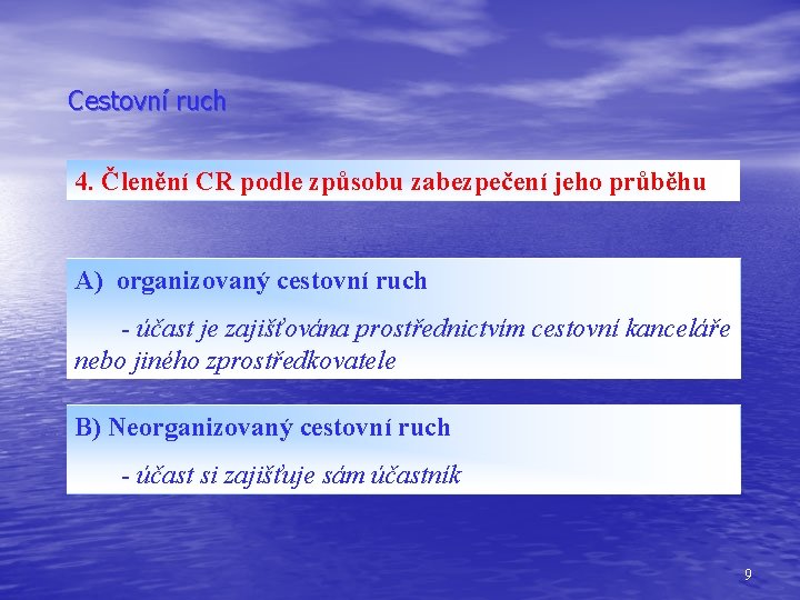 Cestovní ruch 4. Členění CR podle způsobu zabezpečení jeho průběhu A) organizovaný cestovní ruch