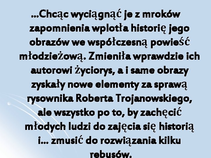 …Chcąc wyciągnąć je z mroków zapomnienia wplotła historię jego obrazów we współczesną powieść młodzieżową.