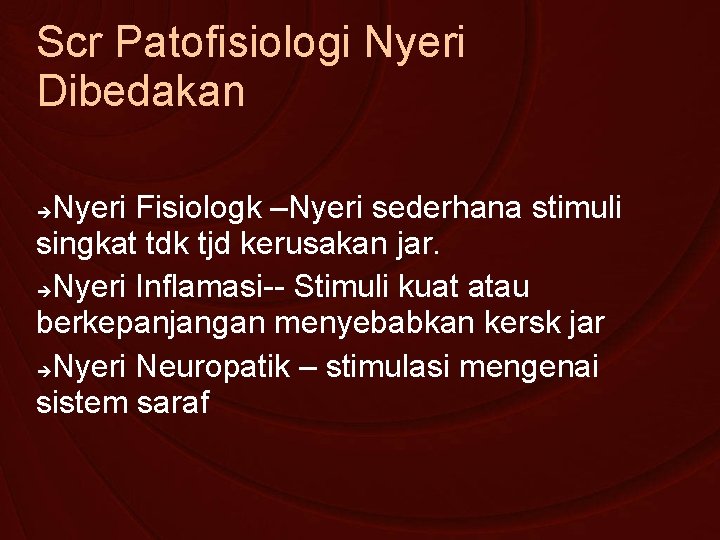Scr Patofisiologi Nyeri Dibedakan Nyeri Fisiologk –Nyeri sederhana stimuli singkat tdk tjd kerusakan jar.