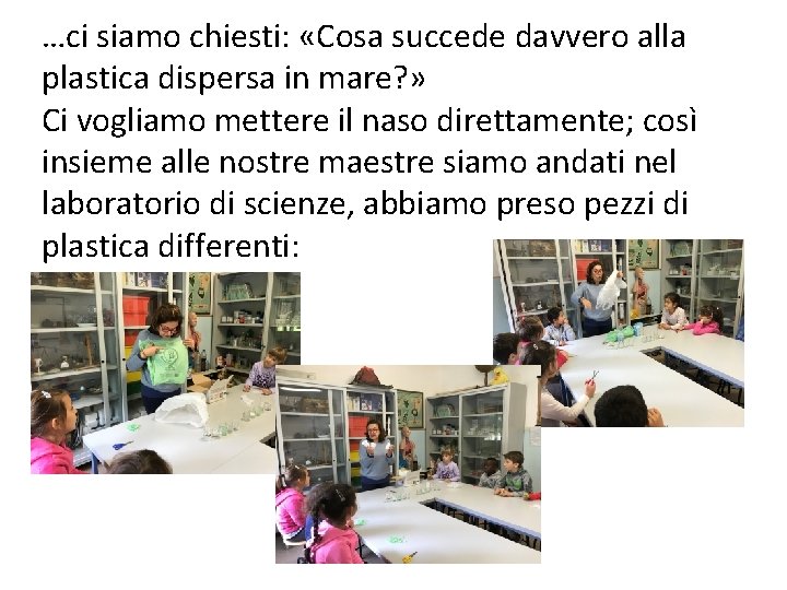 …ci siamo chiesti: «Cosa succede davvero alla plastica dispersa in mare? » Ci vogliamo