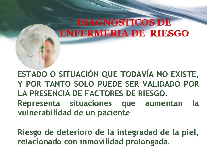 DIAGNOSTICOS DE ENFERMERIA DE RIESGO ESTADO O SITUACIÓN QUE TODAVÍA NO EXISTE, Y POR