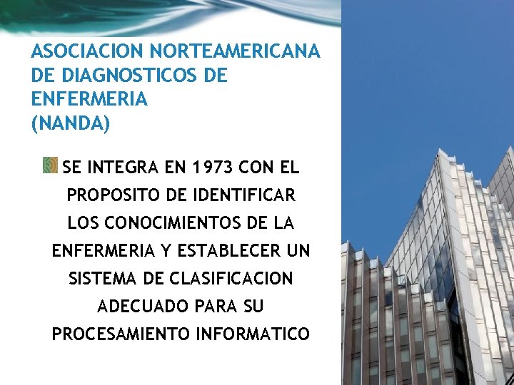 ASOCIACION NORTEAMERICANA DE DIAGNOSTICOS DE ENFERMERIA (NANDA) SE INTEGRA EN 1973 CON EL PROPOSITO