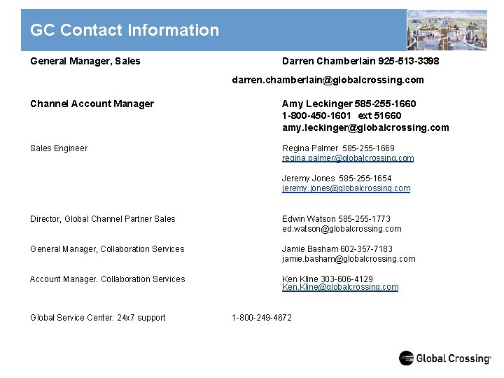 GC Contact Information General Manager, Sales Darren Chamberlain 925 -513 -3398 darren. chamberlain@globalcrossing. com