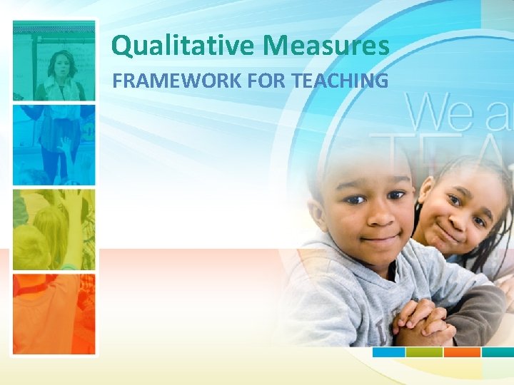 Qualitative Measures FRAMEWORK FOR TEACHING 