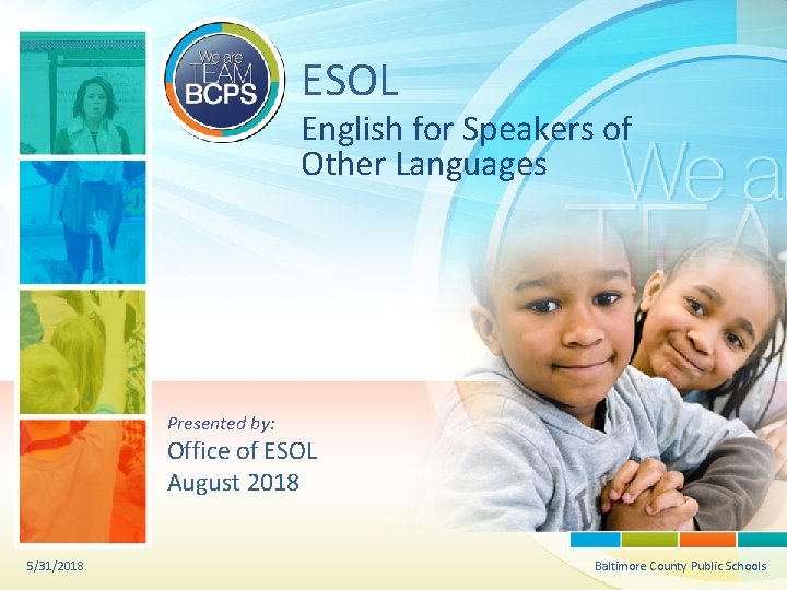 ESOL English for Speakers of Other Languages Presented by: Office of ESOL August 2018