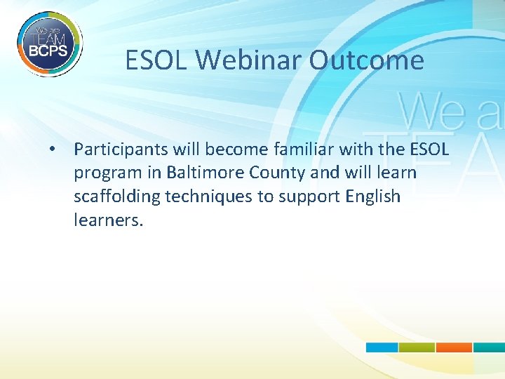 ESOL Webinar Outcome • Participants will become familiar with the ESOL program in Baltimore