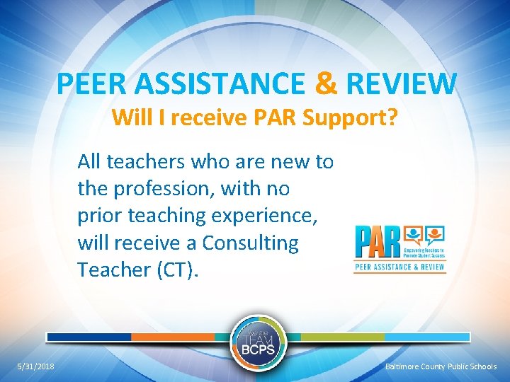 PEER ASSISTANCE & REVIEW Will I receive PAR Support? All teachers who are new