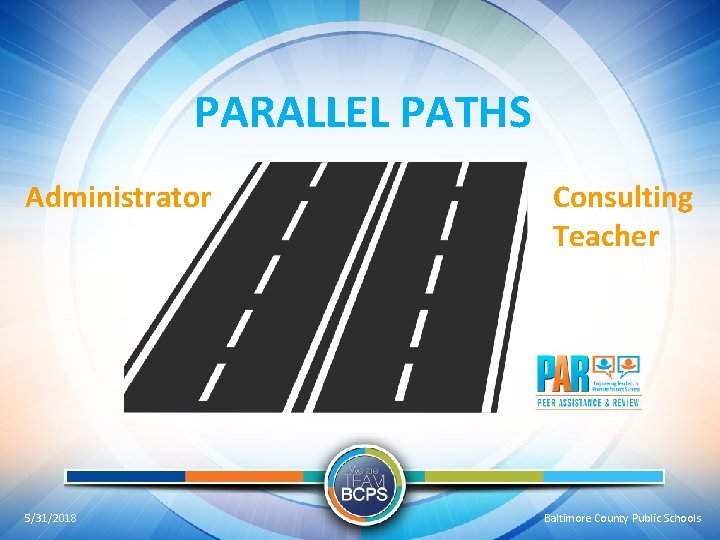 PARALLEL PATHS Administrator 5/31/2018 Consulting Teacher Baltimore County Public Schools 