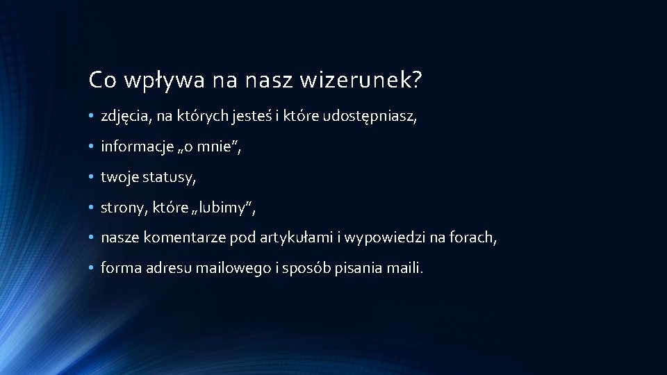 Co wpływa na nasz wizerunek? • zdjęcia, na których jesteś i które udostępniasz, •