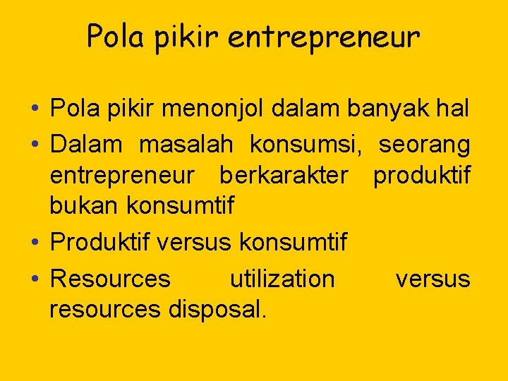 Pola pikir entrepreneur • Pola pikir menonjol dalam banyak hal • Dalam masalah konsumsi,