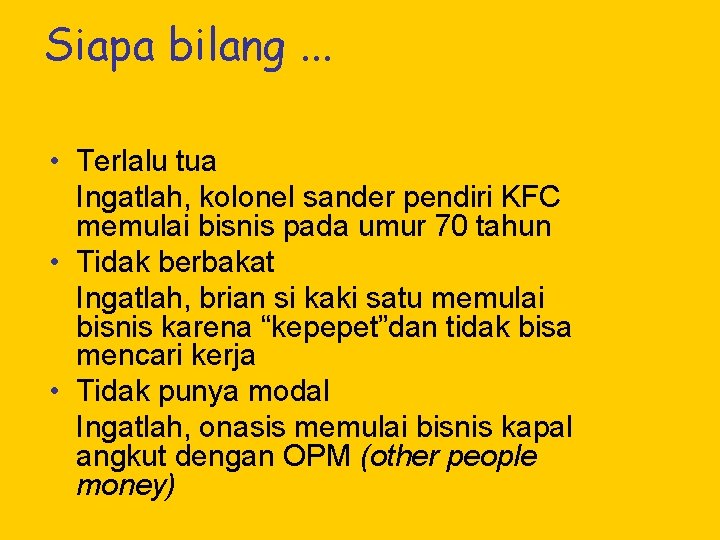 Siapa bilang. . . • Terlalu tua Ingatlah, kolonel sander pendiri KFC memulai bisnis