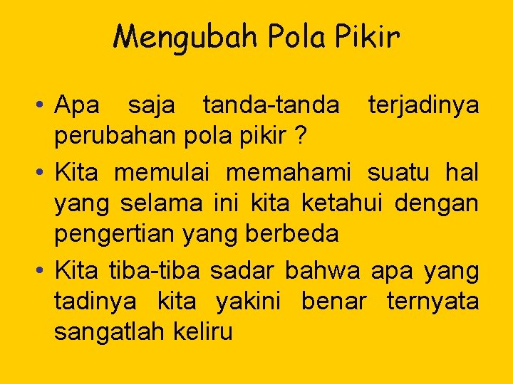 Mengubah Pola Pikir • Apa saja tanda-tanda terjadinya perubahan pola pikir ? • Kita