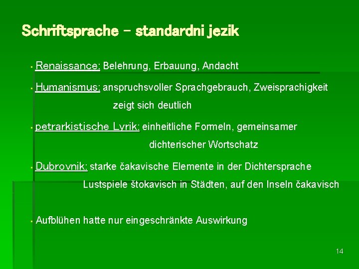 Schriftsprache – standardni jezik • Renaissance: Belehrung, Erbauung, Andacht • Humanismus: anspruchsvoller Sprachgebrauch, Zweisprachigkeit