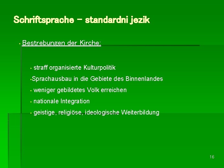 Schriftsprache – standardni jezik • Bestrebungen der Kirche: • straff organisierte Kulturpolitik • Sprachausbau