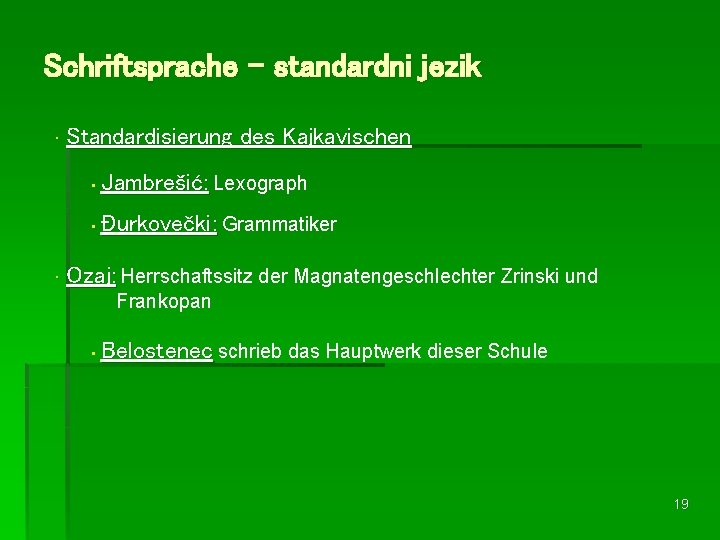 Schriftsprache – standardni jezik • • Standardisierung des Kajkavischen • Jambrešić: Lexograph • Đurkovečki: