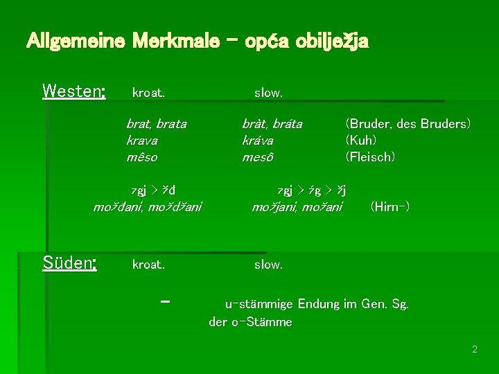 Allgemeine Merkmale – opća obilježja Westen: kroat. brat, brata krava mêso zgj > žđ