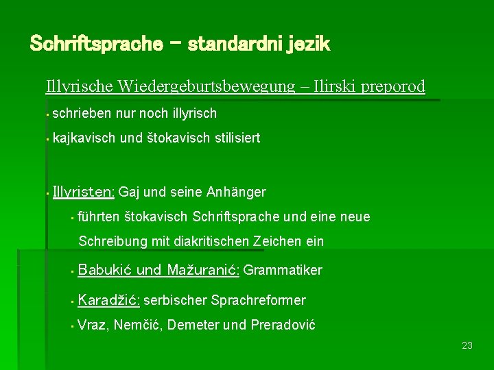 Schriftsprache – standardni jezik Illyrische Wiedergeburtsbewegung – Ilirski preporod • schrieben nur noch illyrisch