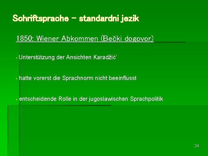 Schriftsprache – standardni jezik 1850: Wiener Abkommen (Bečki dogovor) • Unterstützung der Ansichten Karadžić’