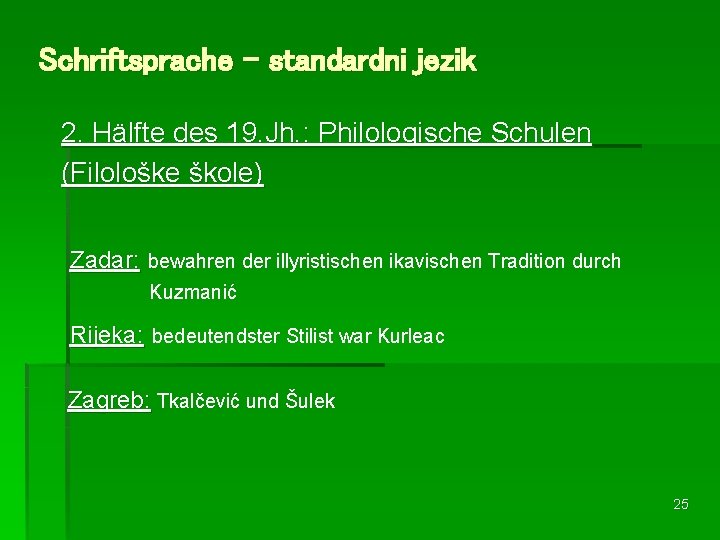 Schriftsprache – standardni jezik 2. Hälfte des 19. Jh. : Philologische Schulen (Filološke škole)