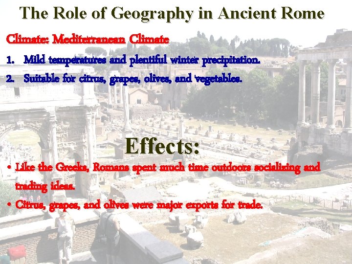 The Role of Geography in Ancient Rome Climate: Mediterranean Climate 1. Mild temperatures and