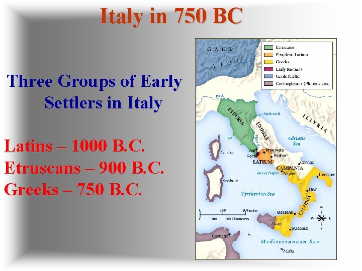 Italy in 750 BC Three Groups of Early Settlers in Italy Latins – 1000