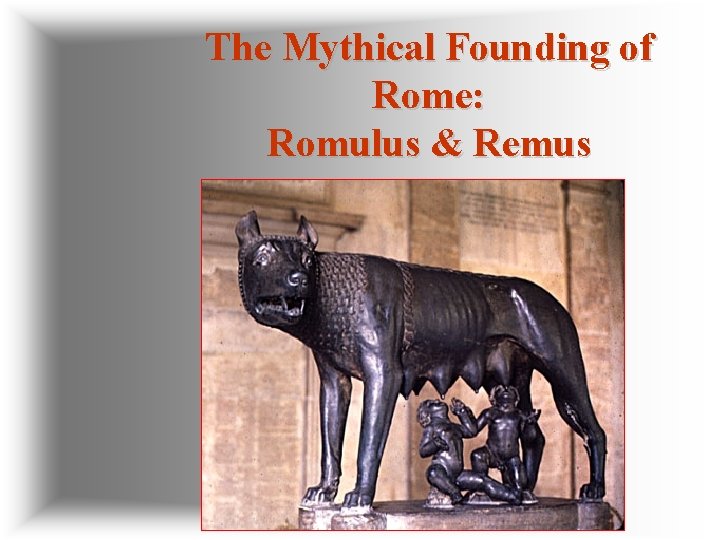 The Mythical Founding of Rome: Romulus & Remus 