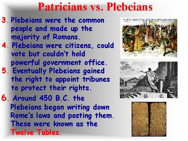 Patricians vs. Plebeians 3. Plebeians were the common people and made up the majority