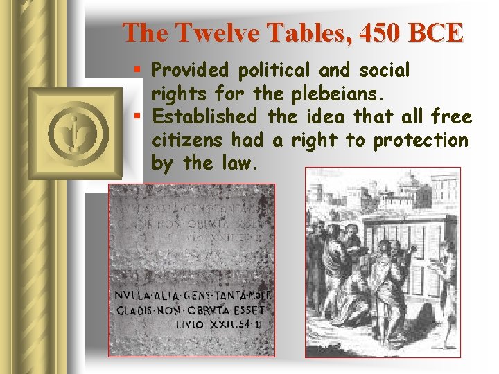 The Twelve Tables, 450 BCE § Provided political and social rights for the plebeians.