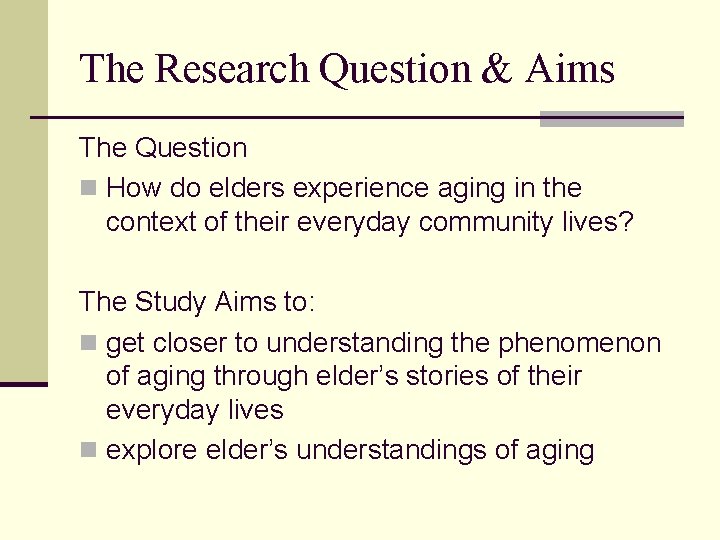The Research Question & Aims The Question n How do elders experience aging in The Research Question & Aims The Question n How do elders experience aging in