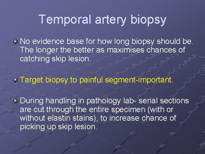 Temporal artery biopsy No evidence base for how long biopsy should be. The longer