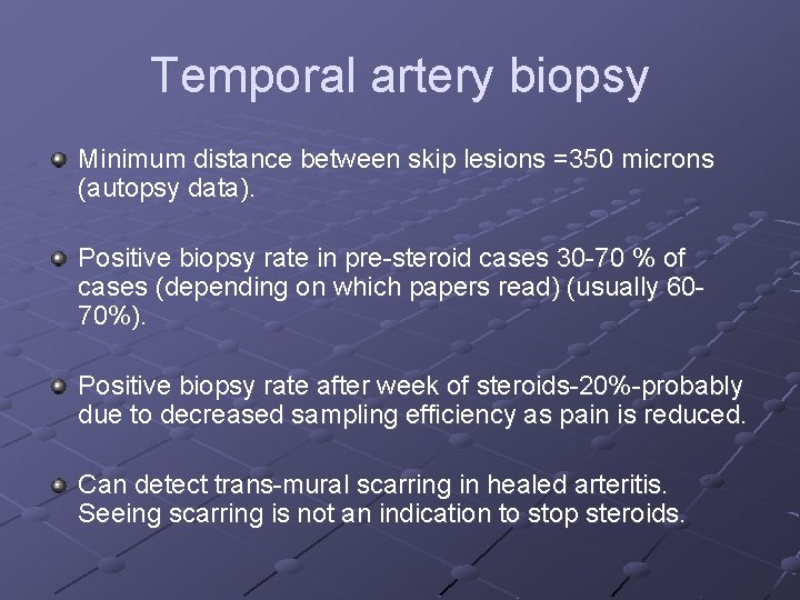Temporal artery biopsy Minimum distance between skip lesions =350 microns (autopsy data). Positive biopsy