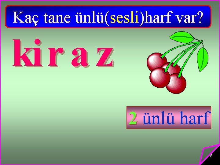 Kaç tane ünlü(sesli)harf var? ki r a z 2 ünlü harf 8 