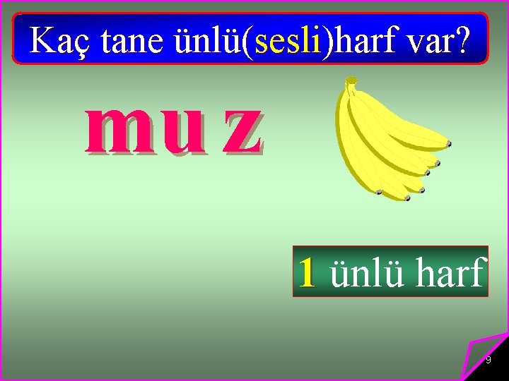 Kaç tane ünlü(sesli)harf var? mu z 1 ünlü harf 9 