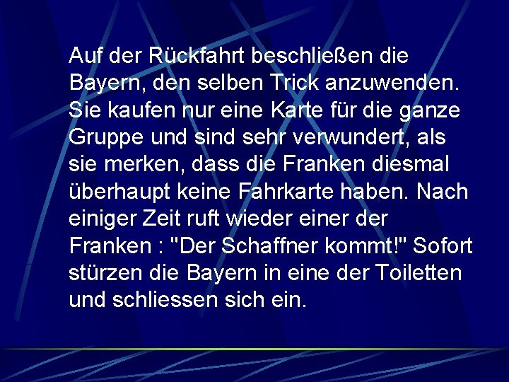 Auf der Rückfahrt beschließen die Bayern, den selben Trick anzuwenden. Sie kaufen nur eine