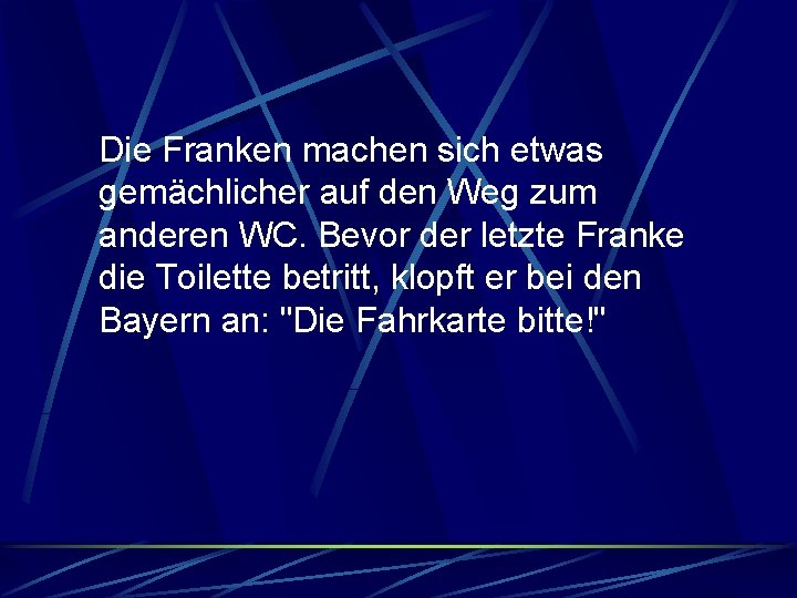 Die Franken machen sich etwas gemächlicher auf den Weg zum anderen WC. Bevor der