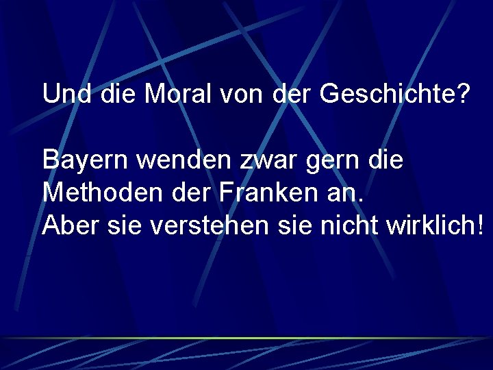 Und die Moral von der Geschichte? Bayern wenden zwar gern die Methoden der Franken