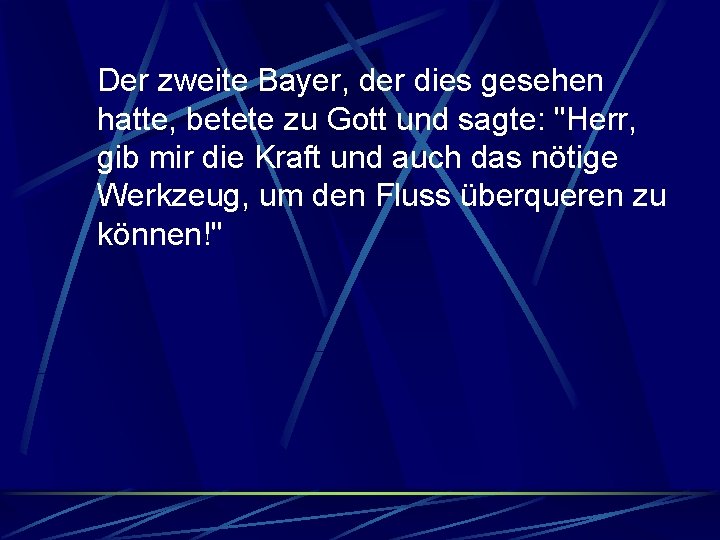 Der zweite Bayer, der dies gesehen hatte, betete zu Gott und sagte: "Herr, gib