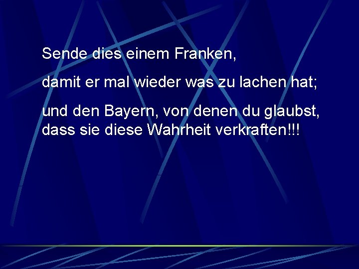 Sende dies einem Franken, damit er mal wieder was zu lachen hat; und den