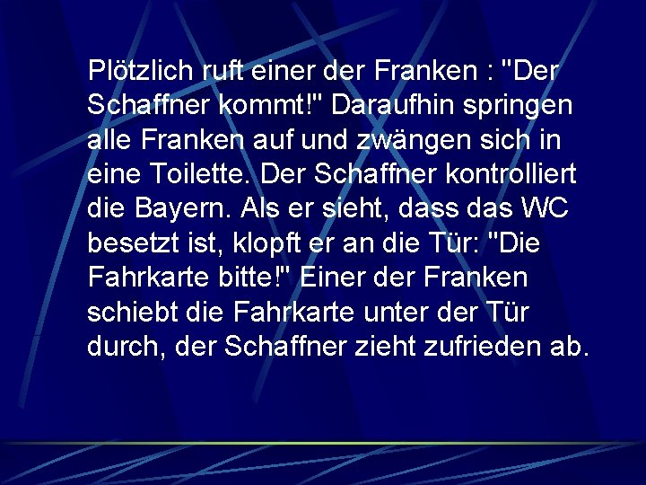 Plötzlich ruft einer der Franken : "Der Schaffner kommt!" Daraufhin springen alle Franken auf