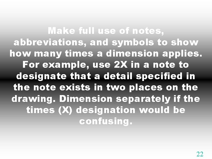 Make full use of notes, abbreviations, and symbols to show many times a dimension