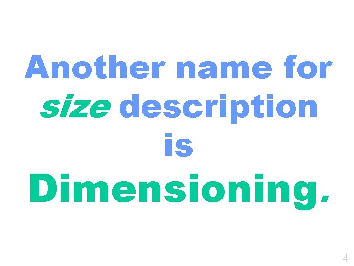 Another name for size description is Dimensioning. 4 