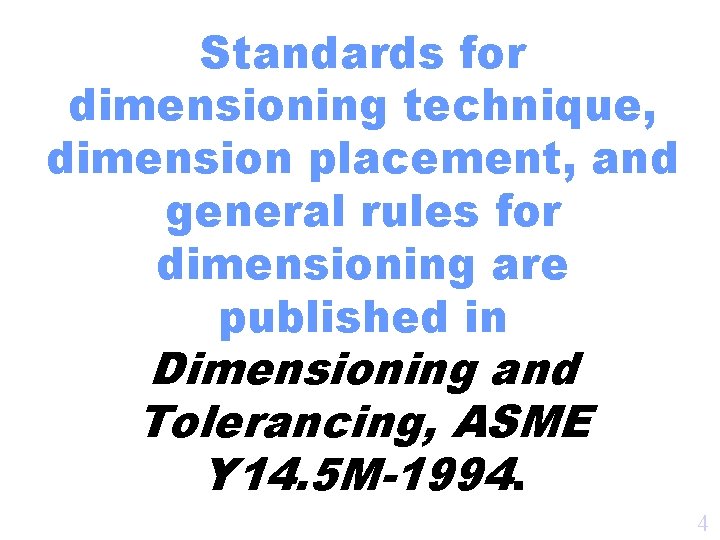 Standards for dimensioning technique, dimension placement, and general rules for dimensioning are published in