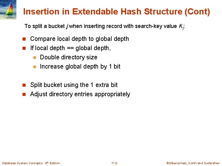 Insertion in Extendable Hash Structure (Cont) To split a bucket j when inserting record