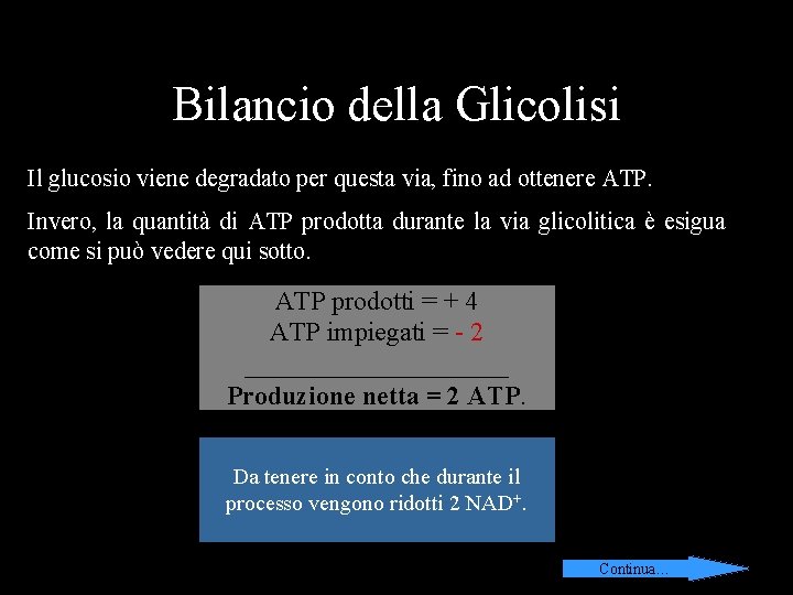 Bilancio della Glicolisi Il glucosio viene degradato per questa via, fino ad ottenere ATP.