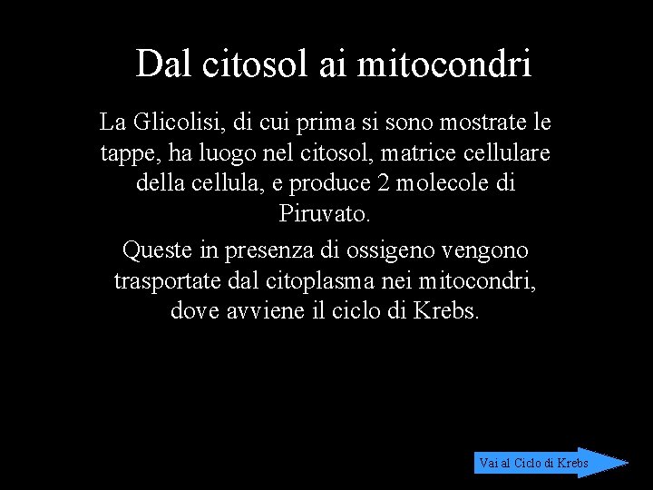 Dal citosol ai mitocondri La Glicolisi, di cui prima si sono mostrate le tappe,