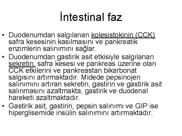 İntestinal faz • Duodenumdan salgılanan kolesistokinin (CCK) safra kesesinin kasılmasını ve pankreatik enzimlerin salınımını