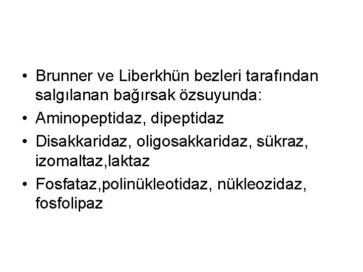  • Brunner ve Liberkhün bezleri tarafından salgılanan bağırsak özsuyunda: • Aminopeptidaz, dipeptidaz •